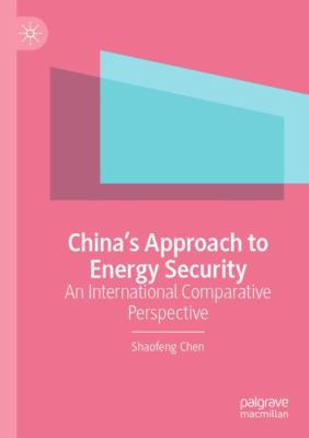 CHINA’S APPROACH TO ENERGY SECURITY : AN INTERNATIONAL COMPARATIVE PERSPECTIVE